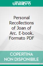 Personal Recollections of Joan of Arc. E-book. Formato PDF ebook