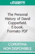 The Personal History of David Copperfield. E-book. Formato PDF ebook di Charles Dickens