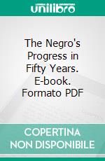 The Negro's Progress in Fifty Years. E-book. Formato PDF ebook di American Academy of Political and Social Science