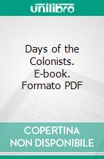 Days of the Colonists. E-book. Formato PDF ebook