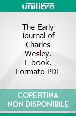 The Early Journal of Charles Wesley. E-book. Formato PDF ebook di Charles Wesley