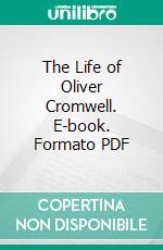 The Life of Oliver Cromwell. E-book. Formato PDF ebook