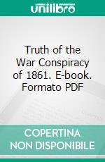 Truth of the War Conspiracy of 1861. E-book. Formato PDF ebook di H. W. Johnstone