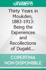 Thirty Years in Moukden, 1883-1913: Being the Experiences and Recollections of Dugald Christie, C. M. G. E-book. Formato PDF ebook