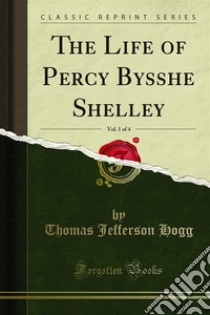 The Life of Percy Bysshe Shelley. E-book. Formato PDF ebook di Thomas Jefferson Hogg