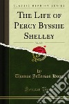 The Life of Percy Bysshe Shelley. E-book. Formato PDF ebook di Thomas Jefferson Hogg