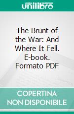 The Brunt of the War: And Where It Fell. E-book. Formato PDF ebook di Emily Hobhouse