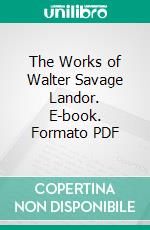 The Works of Walter Savage Landor. E-book. Formato PDF ebook di Walter Savage Landor