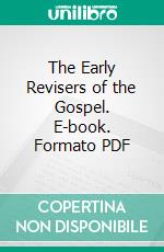 The Early Revisers of the Gospel. E-book. Formato PDF ebook di Edgar Simmons Buchanan