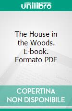 The House in the Woods. E-book. Formato PDF ebook