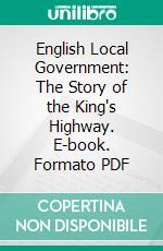 English Local Government: The Story of the King's Highway. E-book. Formato PDF ebook