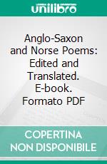 Anglo-Saxon and Norse Poems: Edited and Translated. E-book. Formato PDF ebook