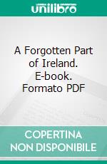 A Forgotten Part of Ireland. E-book. Formato PDF ebook di Patrick Joseph Joyce