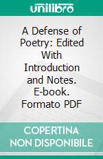 A Defense of Poetry: Edited With Introduction and Notes. E-book. Formato PDF ebook di Percy Bysshe Shelley