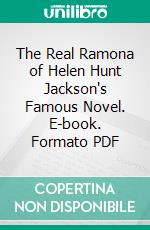 The Real Ramona of Helen Hunt Jackson's Famous Novel. E-book. Formato PDF ebook