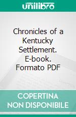 Chronicles of a Kentucky Settlement. E-book. Formato PDF ebook di William Courtney Watts