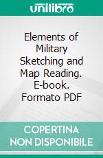 Elements of Military Sketching and Map Reading. E-book. Formato PDF ebook