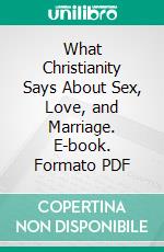 What Christianity Says About Sex, Love, and Marriage. E-book. Formato PDF ebook