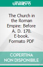 The Church in the Roman Empire: Before A. D. 170. E-book. Formato PDF ebook