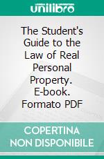 The Student's Guide to the Law of Real Personal Property. E-book. Formato PDF ebook