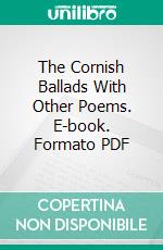 The Cornish Ballads With Other Poems. E-book. Formato PDF ebook