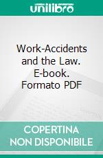 Work-Accidents and the Law. E-book. Formato PDF ebook