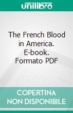 The French Blood in America. E-book. Formato PDF ebook