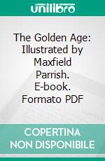 The Golden Age: Illustrated by Maxfield Parrish. E-book. Formato PDF ebook