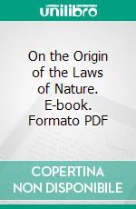 On the Origin of the Laws of Nature. E-book. Formato PDF ebook di Sir Edmund Beckett