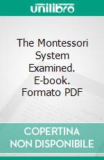 The Montessori System Examined. E-book. Formato PDF ebook