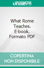 What Rome Teaches. E-book. Formato PDF ebook
