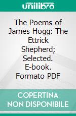 The Poems of James Hogg: The Ettrick Shepherd; Selected. E-book. Formato PDF