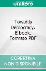 Towards Democracy. E-book. Formato PDF ebook di Edward Carpenter