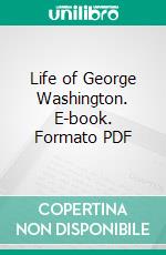 Life of George Washington. E-book. Formato PDF ebook