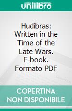 Hudibras: Written in the Time of the Late Wars. E-book. Formato PDF ebook di Samuel Butler