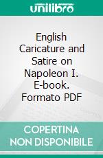 English Caricature and Satire on Napoleon I. E-book. Formato PDF ebook di John Ashton