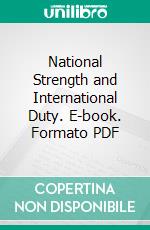 National Strength and International Duty. E-book. Formato PDF ebook