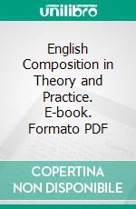 English Composition in Theory and Practice. E-book. Formato PDF ebook di Henry Seidel Canby