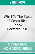 Which?: The Case of Costa Rica. E-book. Formato PDF ebook di Lincoln G. Valentine