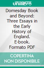 Domesday Book and Beyond: Three Essays in the Early History of England. E-book. Formato PDF