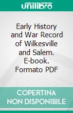 Early History and War Record of Wilkesville and Salem. E-book. Formato PDF ebook di Charles B. Taylor