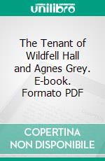 The Tenant of Wildfell Hall and Agnes Grey. E-book. Formato PDF ebook