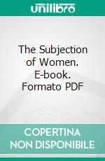 The Subjection of Women. E-book. Formato PDF ebook