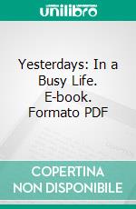 Yesterdays: In a Busy Life. E-book. Formato PDF ebook di Candace Wheeler