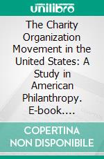 The Charity Organization Movement in the United States: A Study in American Philanthropy. E-book. Formato PDF ebook