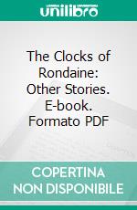 The Clocks of Rondaine: Other Stories. E-book. Formato PDF ebook