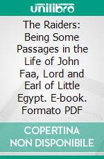 The Raiders: Being Some Passages in the Life of John Faa, Lord and Earl of Little Egypt. E-book. Formato PDF ebook