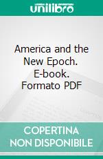 America and the New Epoch. E-book. Formato PDF ebook di Charles P. Steinmetz