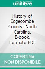 History of Edgecombe County: North Carolina. E-book. Formato PDF