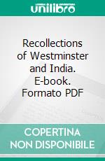 Recollections of Westminster and India. E-book. Formato PDF ebook